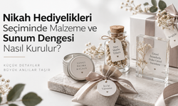Nikah Hediyelikleri Seçiminde Malzeme ve Sunum Dengesi Nasıl Kurulur?