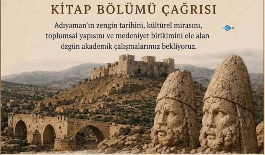 Araştırmacılara çağrı: Adıyaman'ın tarihi ve kültürel mirası akademik kitapta buluşacak