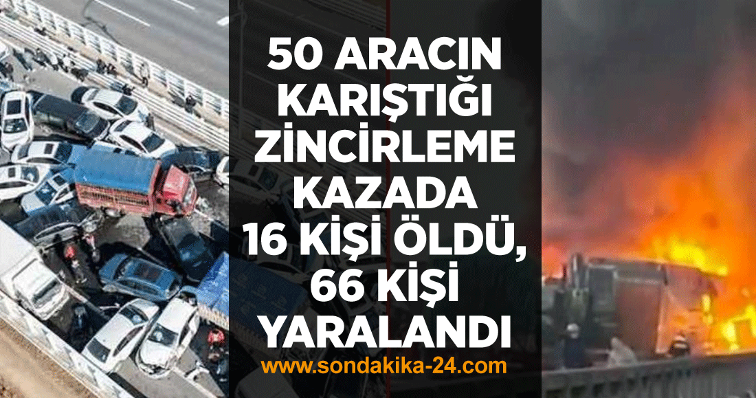 50 aracın karıştığı zincirleme kazada 16 kişi öldü, 66 kişi yaralandı