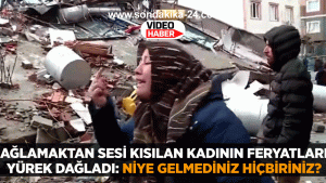 Ağlamaktan sesi kısılan kadının feryatları yürek dağladı: Niye gelmediniz hiçbiriniz?