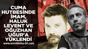 Cuma hutbesinde imam, Haluk Levent ve Oğuzhan Uğur'a yüklendi